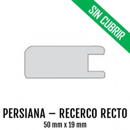 PERSIANA - RECERCO RECTO  MDF SIN CUBRIR 50 mm * 19 mm