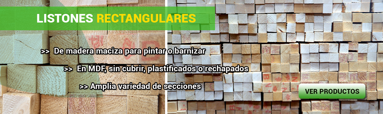 Listones rectángulares fabricados en MDF o madera maciza, en diversas secciones y en diferentes largos.